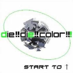 Die Die Color : Start to